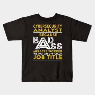 Cybersecurity Analyst Because Badass Miracle Worker Is Not An Official Job Title Kids T-Shirt